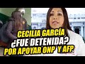 CONGRESISTA CECILIA GARCIA FUE DETENIDA ¿POR AYUDAR A LOS DE LA ONP? RETIRO 100% ONP