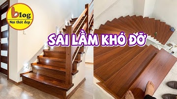 Sai lầm khi làm cầu thang gỗ không ai nói với bạn
