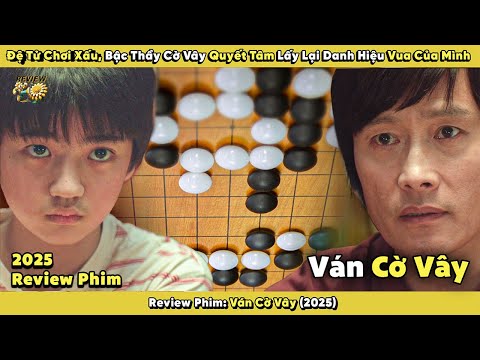 Review Phim: Đệ Tử Chơi Xấu, Bậc Thầy Cờ Vây Quyết Tâm Lấy Lại Danh Hiệu Vua Của Mình | Ván Cờ Vây
