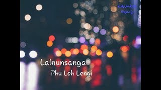 Video thumbnail of "Lalnunsanga - Phu loh lengi (Lyric)"