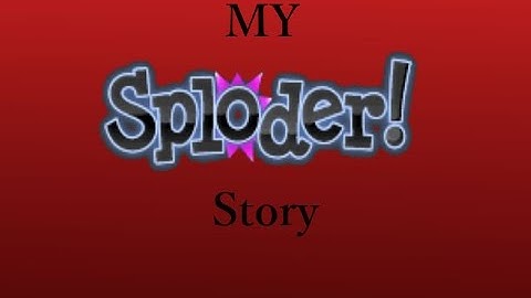 My Sploder Story