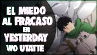 EL MIEDO AL FRACASO | Yesterday wo Utatte Anime Review (con 