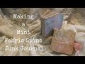 Making a Mini Fabric Spine Junk Journal