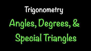 Trigonometry: Angles, Degrees, and Special Triangles (Section 1.1) | Math with Professor V
