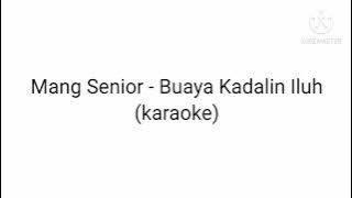 Mang Senior - Buaya Kadalin Iluh (karaoke)