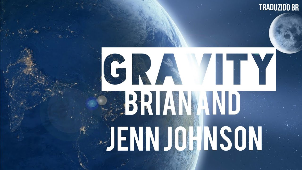 Gravity (Gravidade) de Brian and Jenn Johnson YouTube