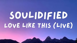 Soulidified - Love Like This (Live) [Lyrics]