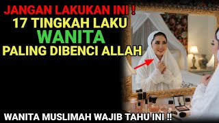 WAJIB TAHU❗️ INILAH 17 TINGKAH LAKU WANITA PALING DIBENCI ALLAH, BERAKIBAT DOSA BESAR