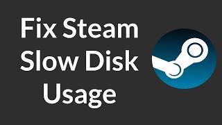 How to Fix Steam Slow Disk Usage - Full Guide