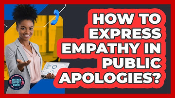 How To Express Empathy In Public Apologies?