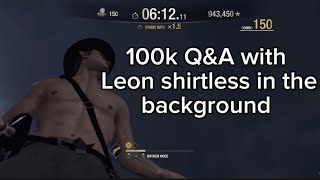 100k Q&A with shirtless Leon in the background