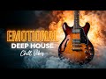 EMOTIONAL DEEP HOUSE MIX 🌙 Best Relaxing Organic House & Chill Vibes for Late Night Dreams
