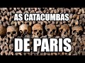 AS CATACUMBAS DE PARIS - UM PASSEIO PELO SUBTERRÂNEO DA CIDADE! #catacumbasdeparis #catacumbas