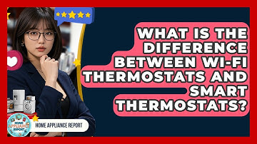 What Is the Difference Between Wi-Fi Thermostats and Smart Thermostats? - Home Appliance Report