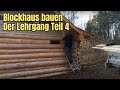 Blockhaus bauen - Der Lehrgang Teil 4