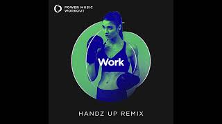 Work (Handz Up Remix) by Power Music Workout