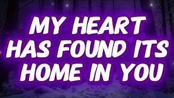 My Heart Has Found Its Home In You    Music Love