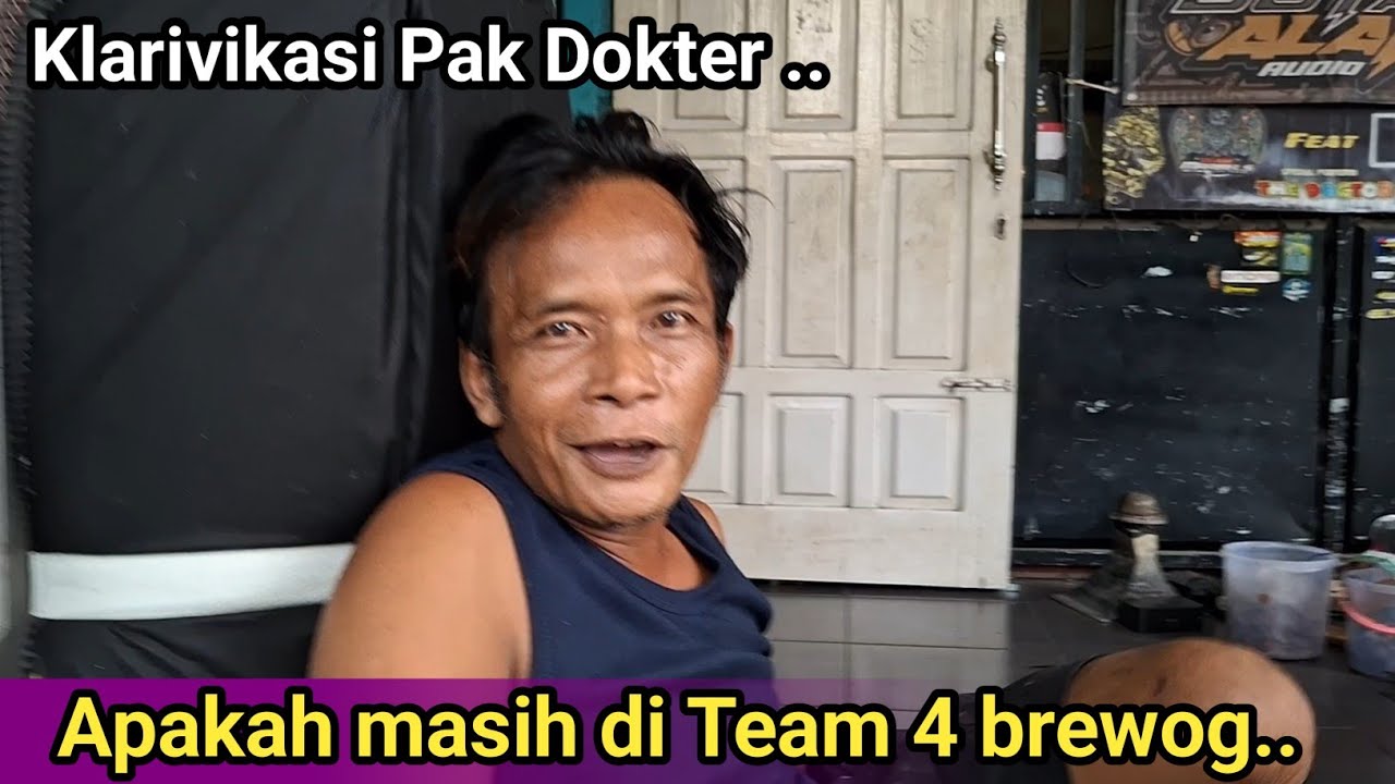 KLARIFIKASI PAK DOKTER MENGENAI TENTANG BREWOG APAKAH MASIH TETAP DI TEAM 4