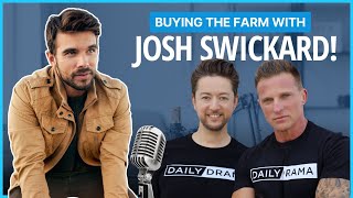 Buying The Farm With JOSH SWICKARD! The Daily Drama Podcast With Steve and Bradford
