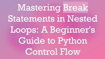 Mastering Break Statements in Nested Loops: A Beginner