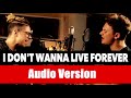 [ Audio Version ] ZAYN &amp; Taylor Swift - I Don&#39;t Wanna Live Forever (SING OFF vs. William Singe)