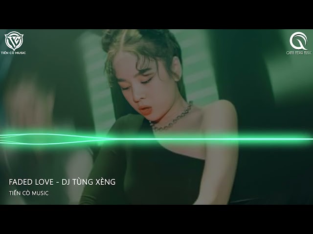 FADED LOVE - DJ TÙNG XÈNG 47 MIKE HAO REMIX  - Faded Love (Nix Remix) || Hot Tik Tok 2022 class=