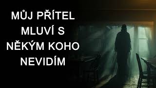 Můj přítel mluví sám se sebou. Jednoho dne něco odpovědělo zpět - CREEPYPASTA