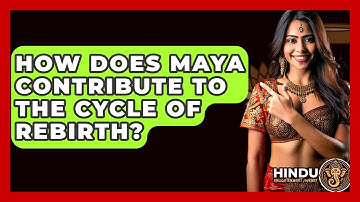 How Does Maya Contribute To The Cycle Of Rebirth? - Hindu Enlightenment Journey