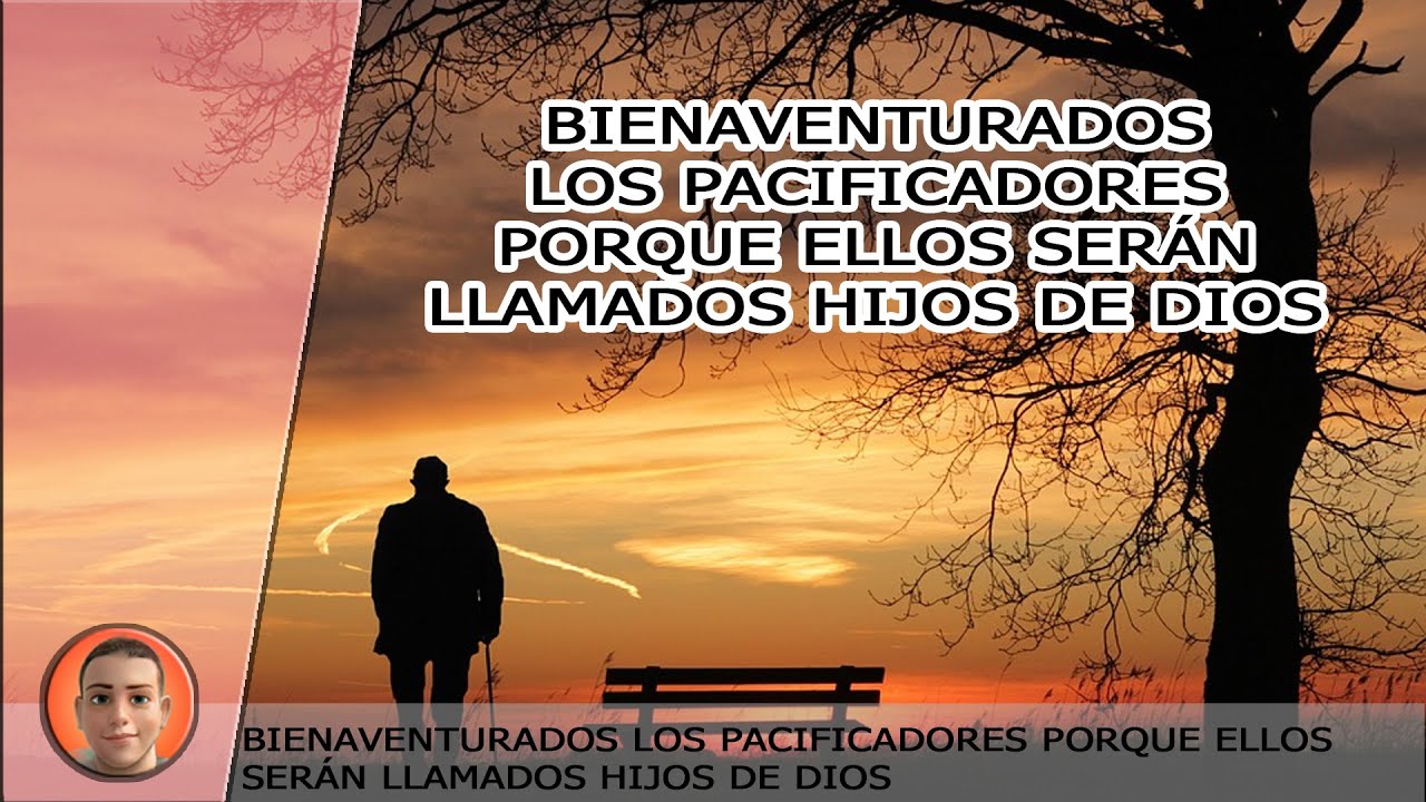 Bienaventurados los pacificadores porque ellos serán llamados hijos de