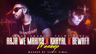 Khayaal - Mashup | Imran Khan ft.Talwiinder | Aaja Ve Mahiya | Sumit Vimal | Musical Artist 