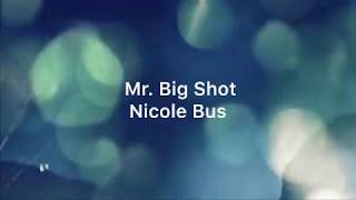Nicole Bus - Mr. Big Shot Lyrics