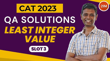 CAT 2023 Slot 3 | Least Integer Value | 2IIM CAT Prep | CAT 2024