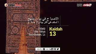 Al-Ishbah fi Bayani Manhajis Salaf: Kaidah Ke 13 l Ustadz Abu Yahya Badru Salam, Lc.