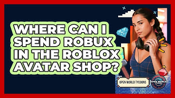 Where Can I Spend Robux In The Roblox Avatar Shop? - Open World Tycoons