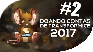 DOANDO CONTAS DE TRANSFORMICE 2017 - #2