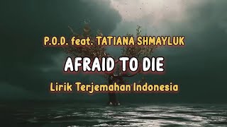 P.O.D. feat. Tatiana Shmayluk - Afraid To Die |🎶| Lirik Terjemahan Indonesia