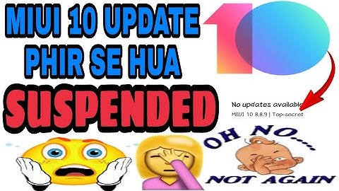 MIUI 10 8.8.9 UPDATE WAS SUSPENDED