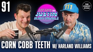 JUST SAYIN' with Justin Martindale - Episode 91 - Corn Cobb Teeth w/ Harland Williams