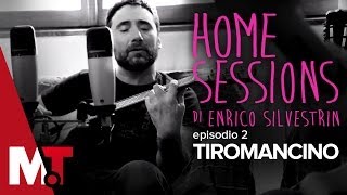 Home Sessions Ep2 - Tiromancino [HD]