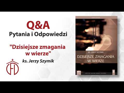 Q&A - Dzisiejsze zmagania w wierze - ks. Jerzy Szymik