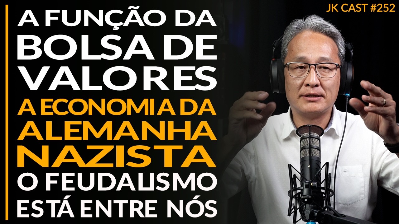 A Função da Bolsa de Valores, Economia da Alemanha Nazista, O Feudalismo Sobreviveu - JK Cast #252