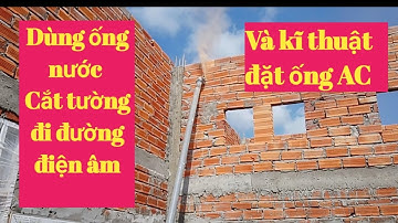 Kĩ thuật cắt tường trên cao và đặt ống AC đi đường điện âm tường cho nhà cấp 4