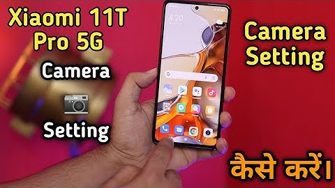 Xiaomi 11T Pro,How To Camera 📷 Setting in Xiaomi 11T Pro,Xiaomi 11TPro Me Camera Setting Keise Kare