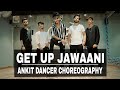 Get up jawani  dance cover  ankit dancer01  garvit  ashish  harsh  jeevan  yo yo honey singh
