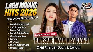 David Iztambul Ft Ovhi Firsty - BANSAIK MAUNGKAI JANJI | SAKIK BATAMU UBEK| LAGU MINANG TERBARU 2026