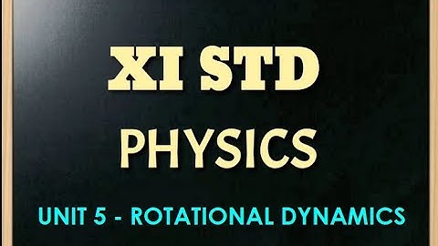 XI STD PHYSICS || UNIT 5 || MOTION OF SYSTEM OF PARTICLES AND RIGID BODIES || ROTATIONAL DYNAMICS