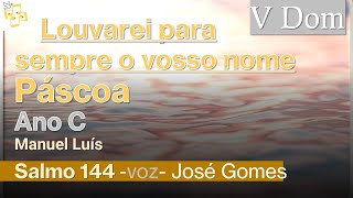 Salmo 5Dom Páscoa C - Louvarei Para Sempre O Vosso Nome - Manuel Luís Cantado Por José Gomes