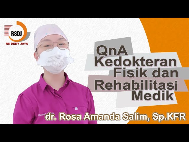 QnA Kedokteran fisik dan rehabilitasi medik di RS Dedy Jaya | dr. Rosa Amanda Salim, Sp.KFR