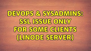 DevOps & SysAdmins: SSL Issue Only For Some Clients (Linode Server) (2 Solutions!!)