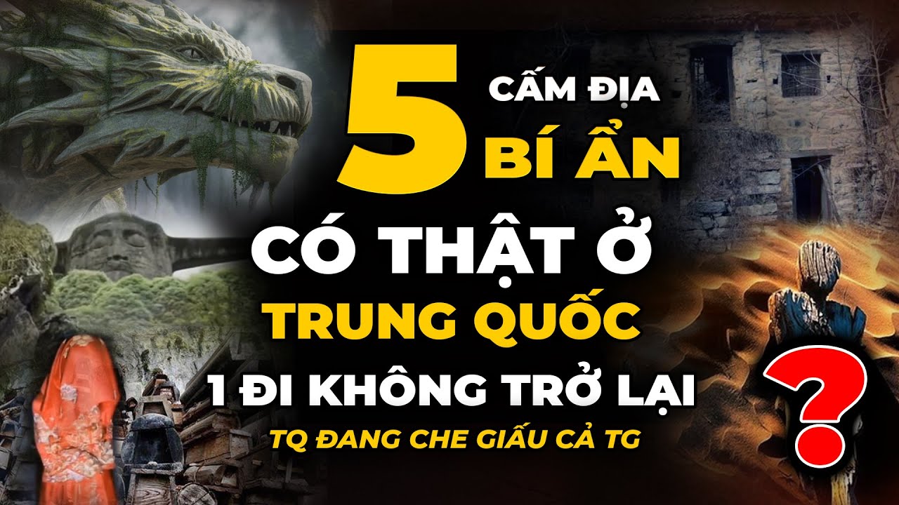 TOP 5 Bí Ẩn Có Thật Ở Trung Quốc Nơi Không Một Ai Có Thể Quay Về